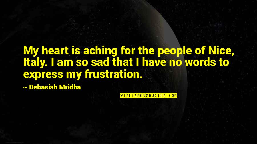 My Heart Aching Quotes By Debasish Mridha: My heart is aching for the people of