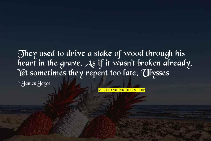 My Heart Already Broken Quotes By James Joyce: They used to drive a stake of wood