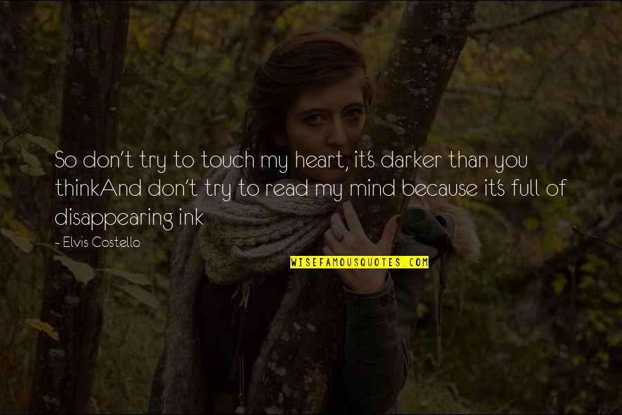 My Heart And Mind Quotes By Elvis Costello: So don't try to touch my heart, it's