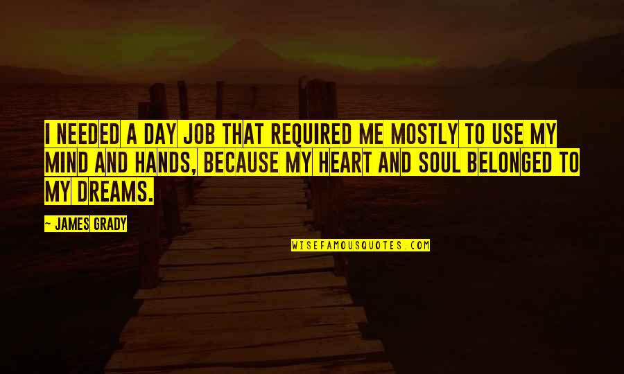 My Heart And Mind Quotes By James Grady: I needed a day job that required me