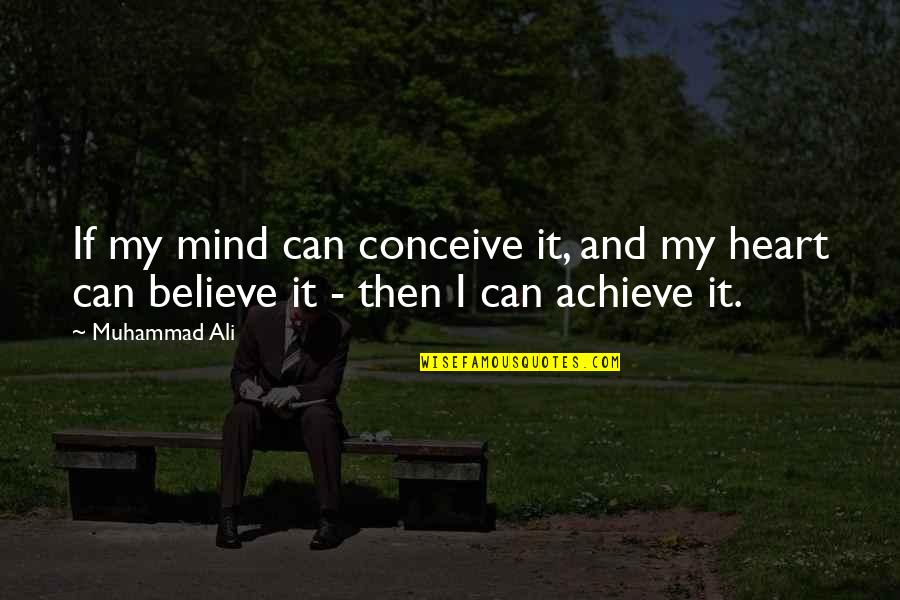 My Heart And Mind Quotes By Muhammad Ali: If my mind can conceive it, and my