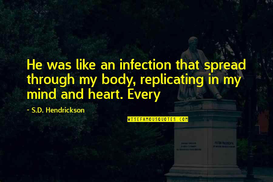 My Heart And Mind Quotes By S.D. Hendrickson: He was like an infection that spread through