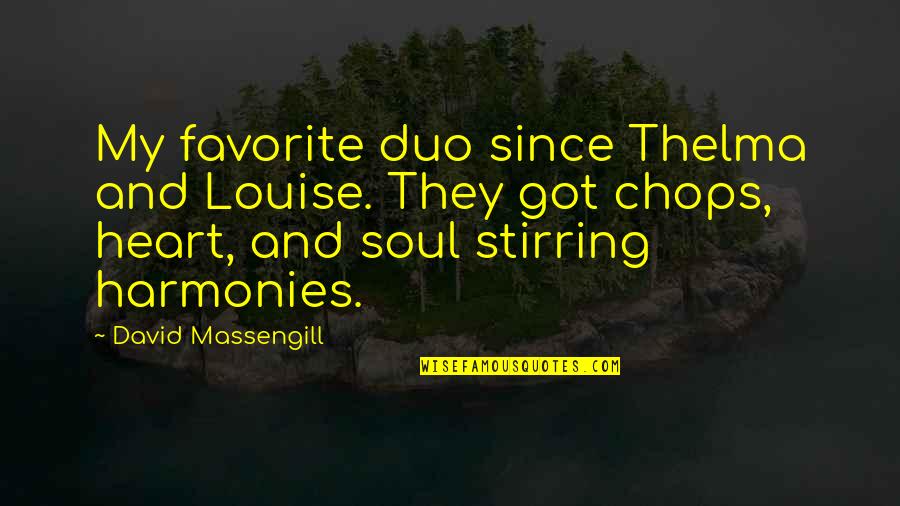 My Heart And Soul Quotes By David Massengill: My favorite duo since Thelma and Louise. They