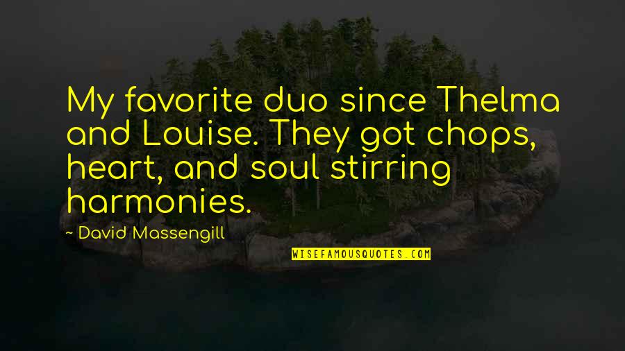 My Heart And Soul Quotes By David Massengill: My favorite duo since Thelma and Louise. They My Heart And Soul Quotes By David Massengill: My favorite duo since Thelma and Louise. They
