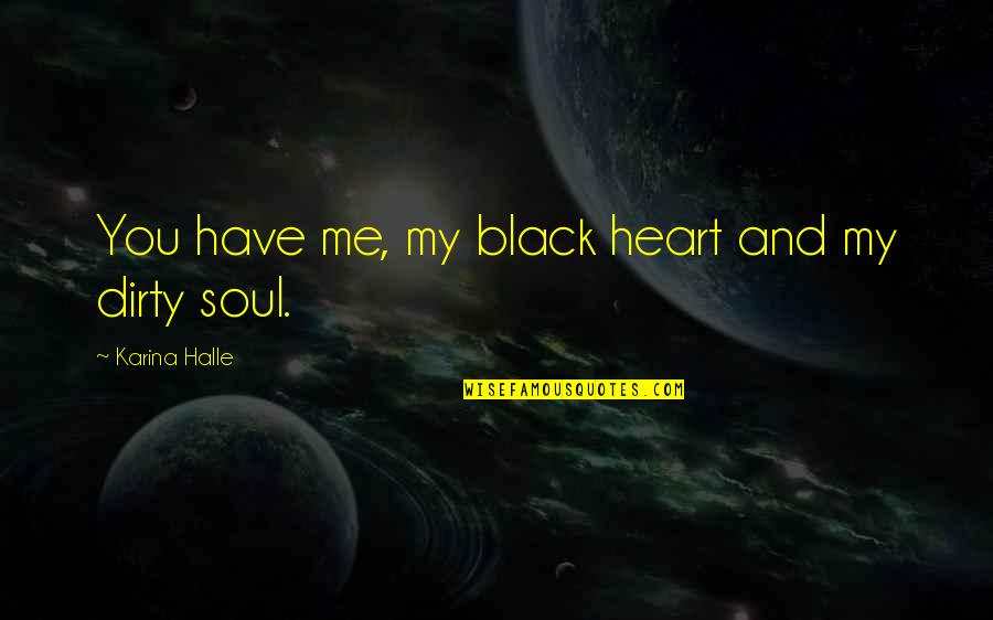 My Heart And Soul Quotes By Karina Halle: You have me, my black heart and my