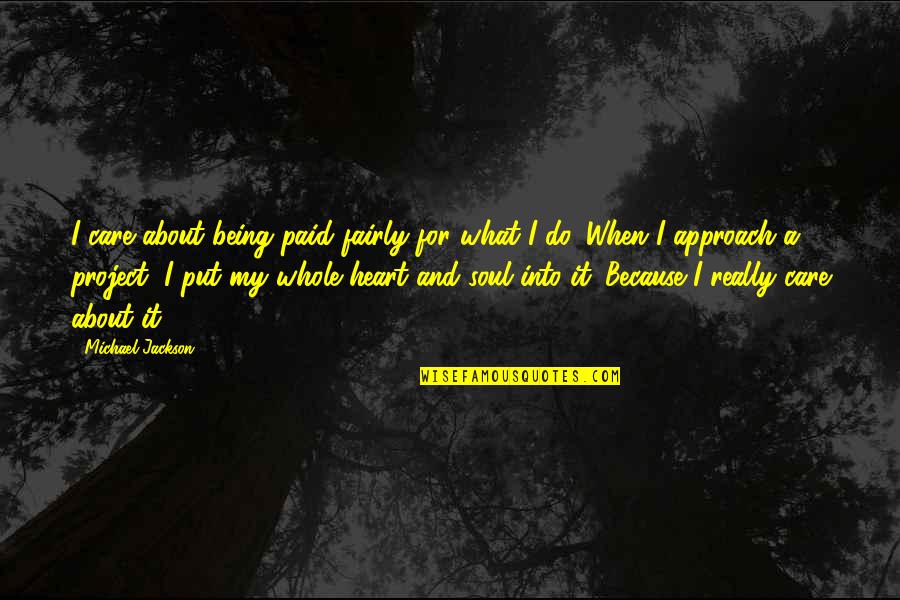 My Heart And Soul Quotes By Michael Jackson: I care about being paid fairly for what