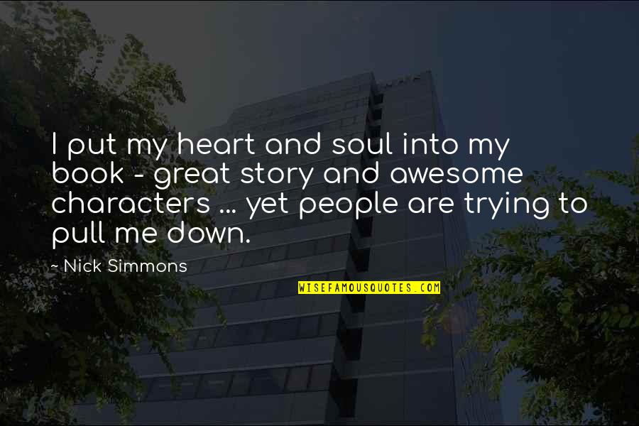 My Heart And Soul Quotes By Nick Simmons: I put my heart and soul into my