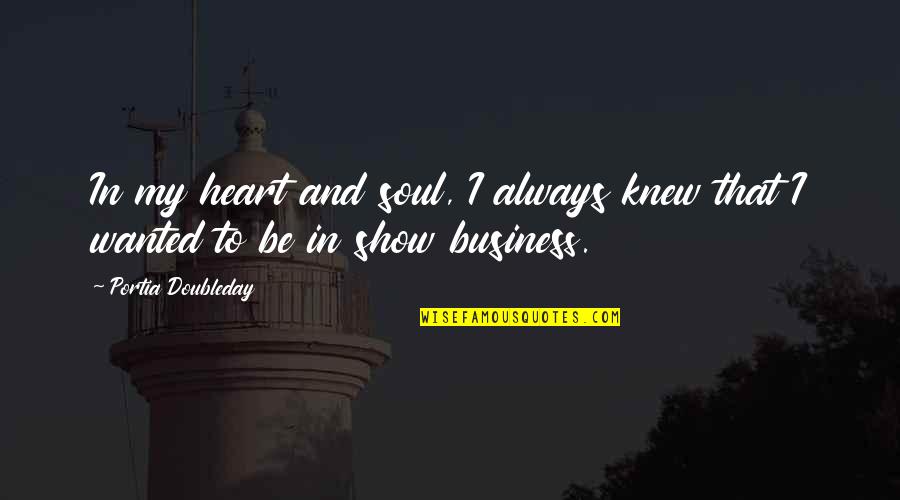 My Heart And Soul Quotes By Portia Doubleday: In my heart and soul, I always knew My Heart And Soul Quotes By Portia Doubleday: In my heart and soul, I always knew
