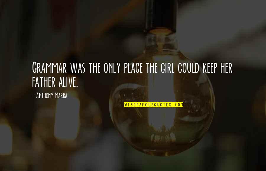 My Heart Beat Again Quotes By Anthony Marra: Grammar was the only place the girl could My Heart Beat Again Quotes By Anthony Marra: Grammar was the only place the girl could
