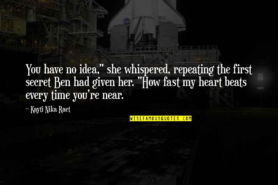 My Heart Beats Fast Quotes By Kayti Nika Raet: You have no idea," she whispered, repeating the