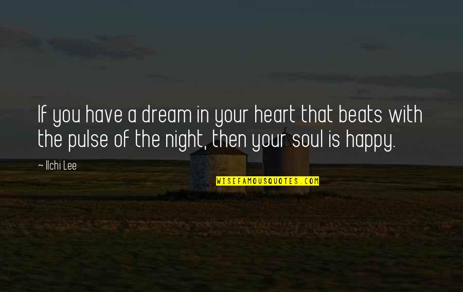 My Heart Beats For Only You Quotes By Ilchi Lee: If you have a dream in your heart