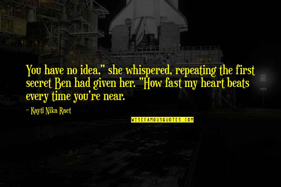 My Heart Beats For Only You Quotes By Kayti Nika Raet: You have no idea," she whispered, repeating the