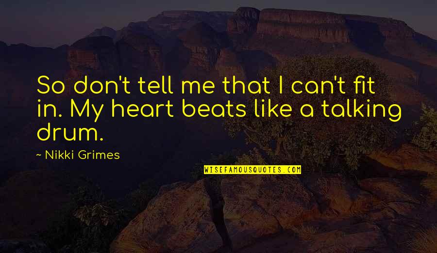 My Heart Beats For Only You Quotes By Nikki Grimes: So don't tell me that I can't fit