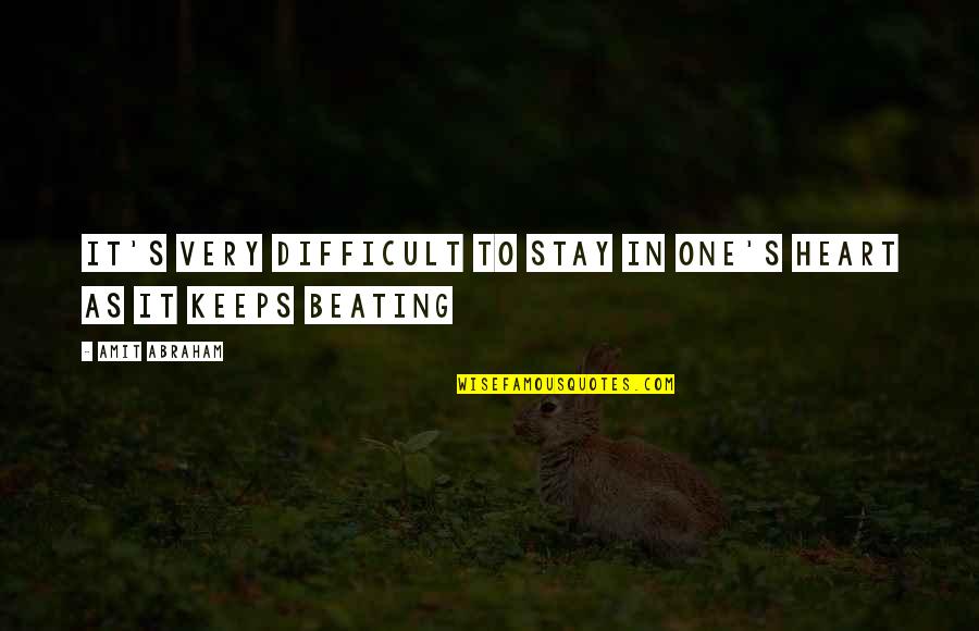 My Heart Beats For You Quotes By Amit Abraham: It's very difficult to stay in one's heart