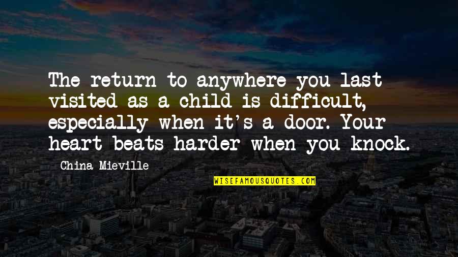 My Heart Beats For You Quotes By China Mieville: The return to anywhere you last visited as