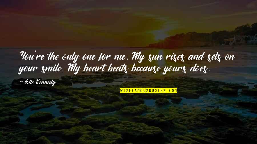 My Heart Beats For You Quotes By Elle Kennedy: You're the only one for me. My sun