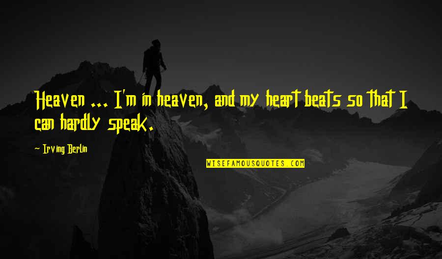 My Heart Beats For You Quotes By Irving Berlin: Heaven ... I'm in heaven, and my heart