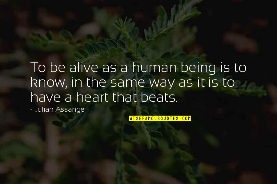 My Heart Beats For You Quotes By Julian Assange: To be alive as a human being is