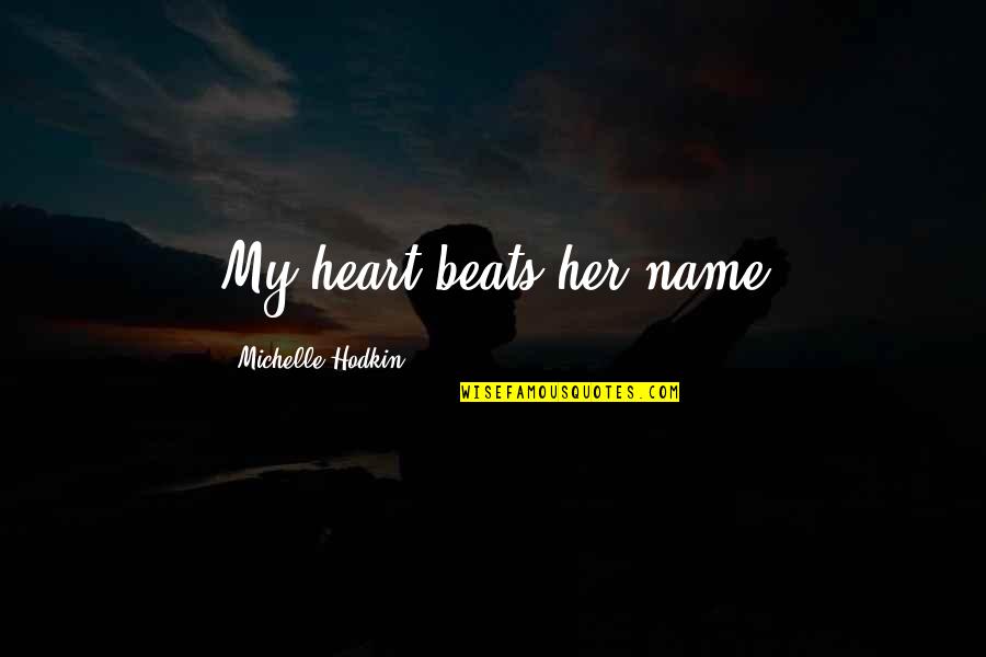 My Heart Beats For You Quotes By Michelle Hodkin: My heart beats her name