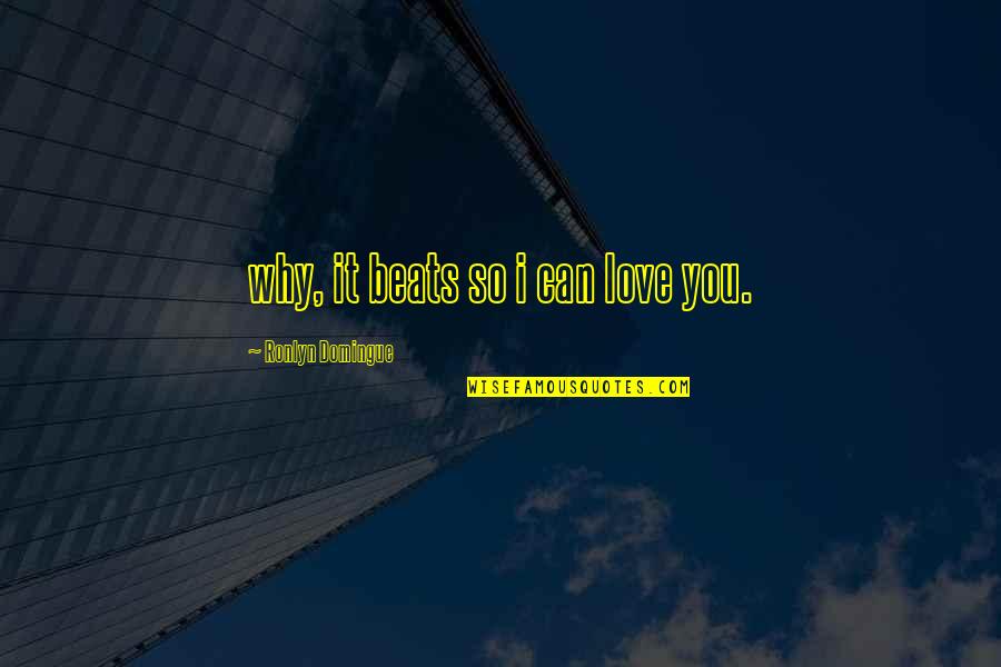 My Heart Beats For You Quotes By Ronlyn Domingue: why, it beats so i can love you.