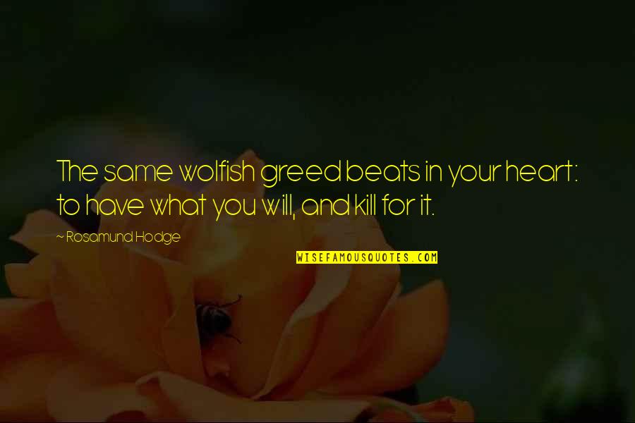 My Heart Beats For You Quotes By Rosamund Hodge: The same wolfish greed beats in your heart: