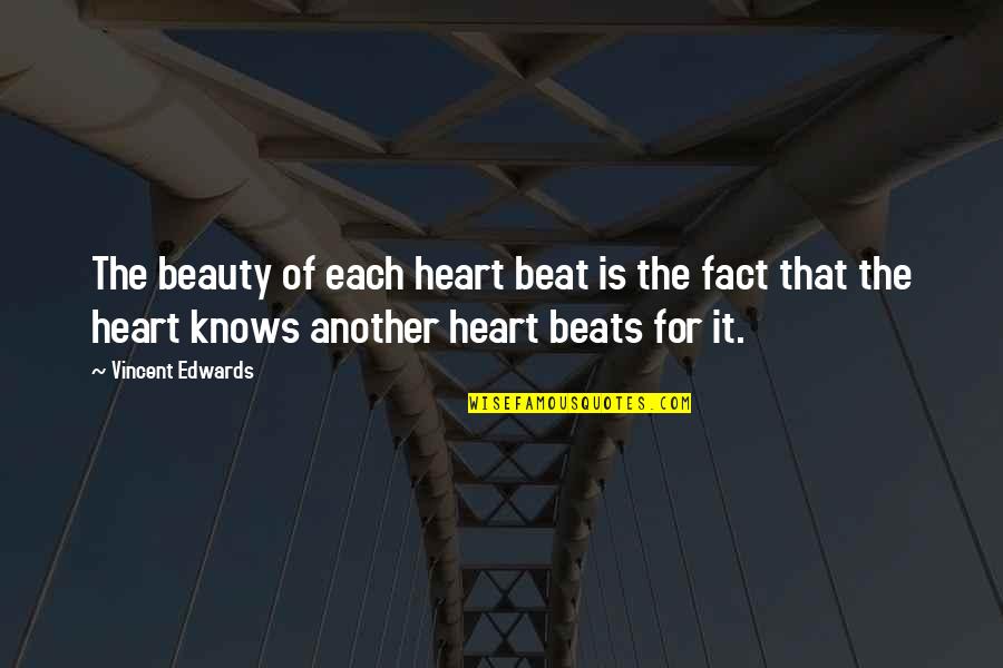 My Heart Beats For You Quotes By Vincent Edwards: The beauty of each heart beat is the