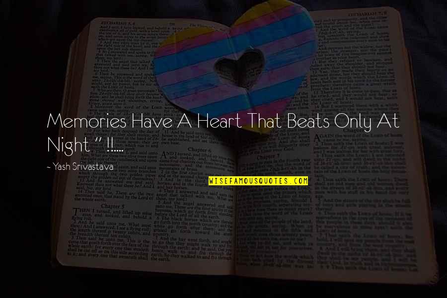 My Heart Beats For You Quotes By Yash Srivastava: Memories Have A Heart That Beats Only At