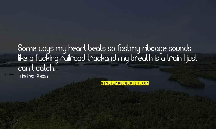 My Heart Beats So Fast Quotes By Andrea Gibson: Some days my heart beats so fastmy ribcage