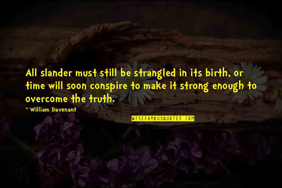 My Heart Beats So Fast Quotes By William Davenant: All slander must still be strangled in its