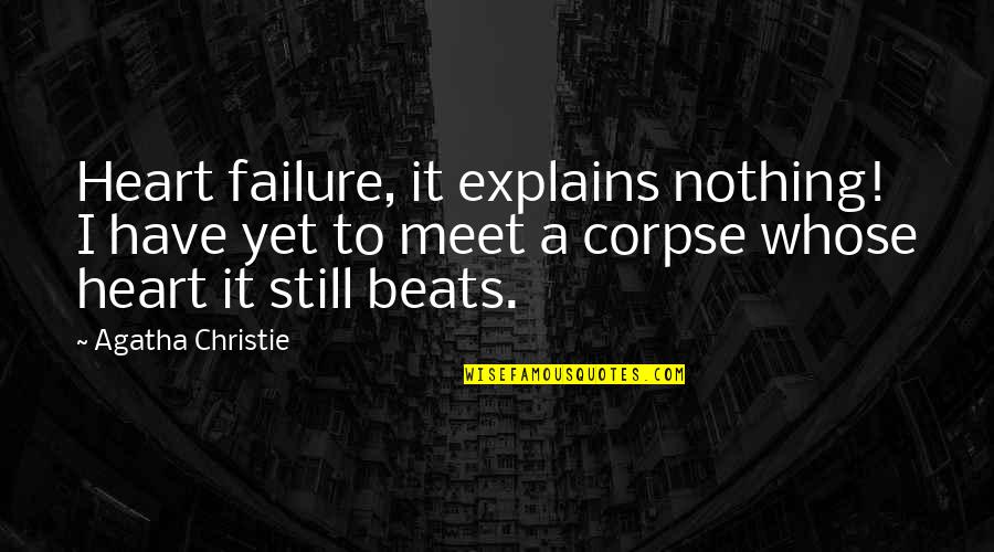 My Heart Beats You Quotes By Agatha Christie: Heart failure, it explains nothing! I have yet