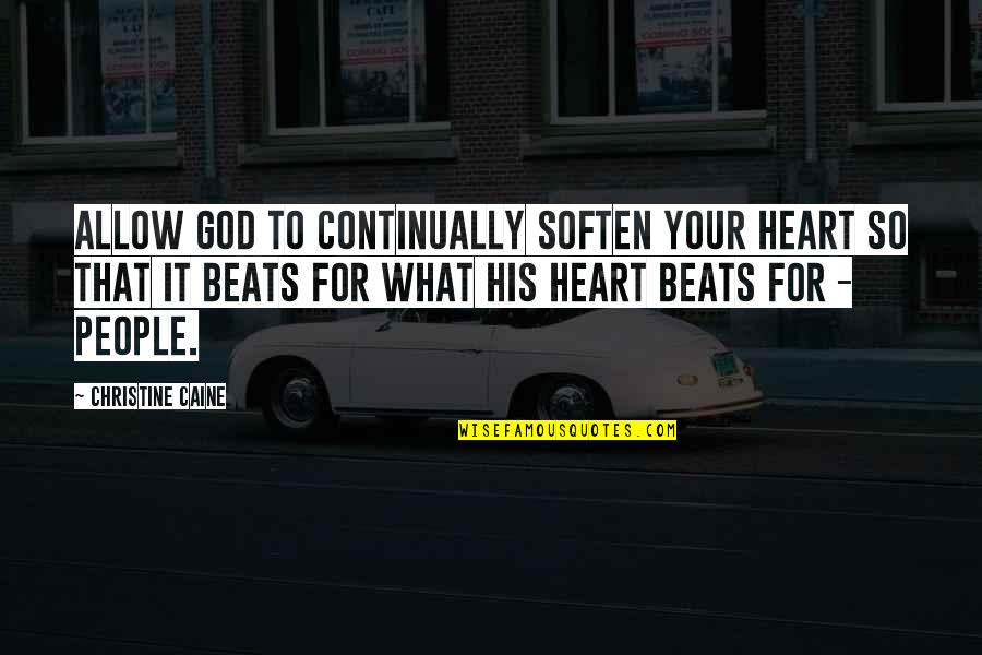 My Heart Beats You Quotes By Christine Caine: Allow God to continually soften your heart so