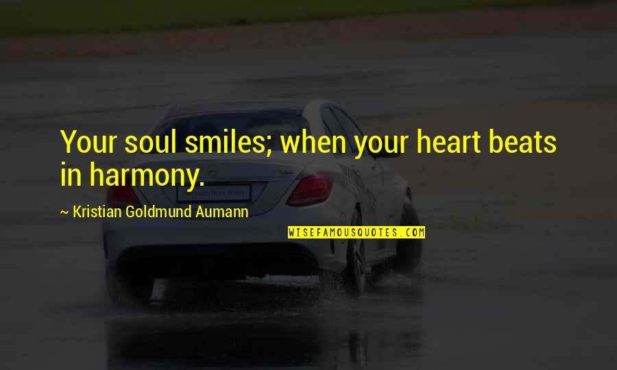 My Heart Beats You Quotes By Kristian Goldmund Aumann: Your soul smiles; when your heart beats in