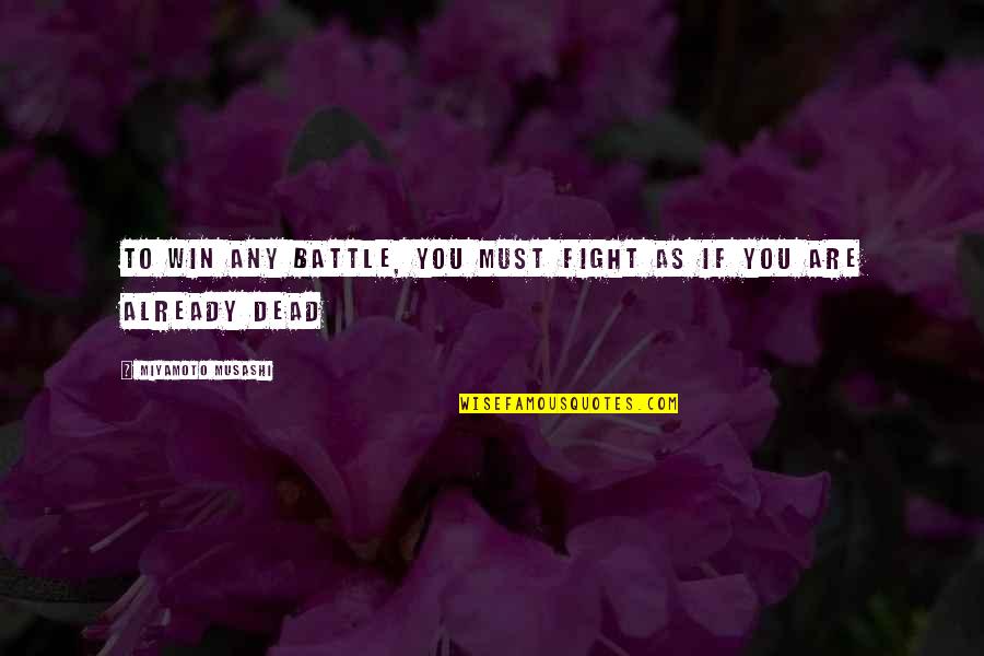 My Heart Belongs To A Country Boy Quotes By Miyamoto Musashi: To win any battle, you must fight as My Heart Belongs To A Country Boy Quotes By Miyamoto Musashi: To win any battle, you must fight as