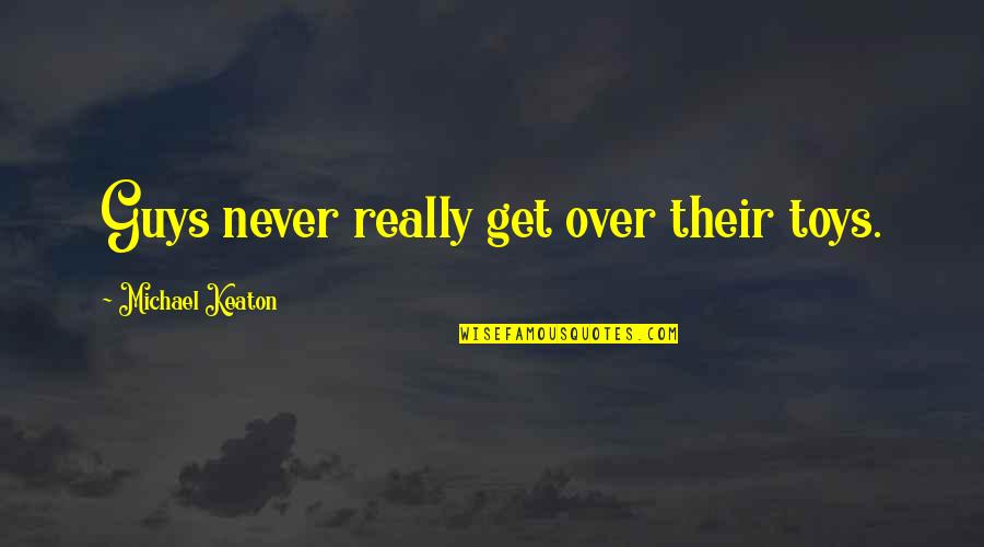 My Heart Belongs To Him Quotes By Michael Keaton: Guys never really get over their toys.