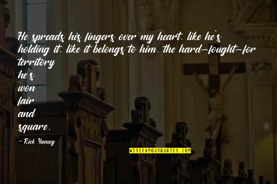 My Heart Belongs To Him Quotes By Rick Yancey: He spreads his fingers over my heart, like My Heart Belongs To Him Quotes By Rick Yancey: He spreads his fingers over my heart, like