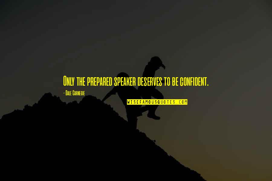 My Heart Belongs To My Husband Quotes By Dale Carnegie: Only the prepared speaker deserves to be confident.