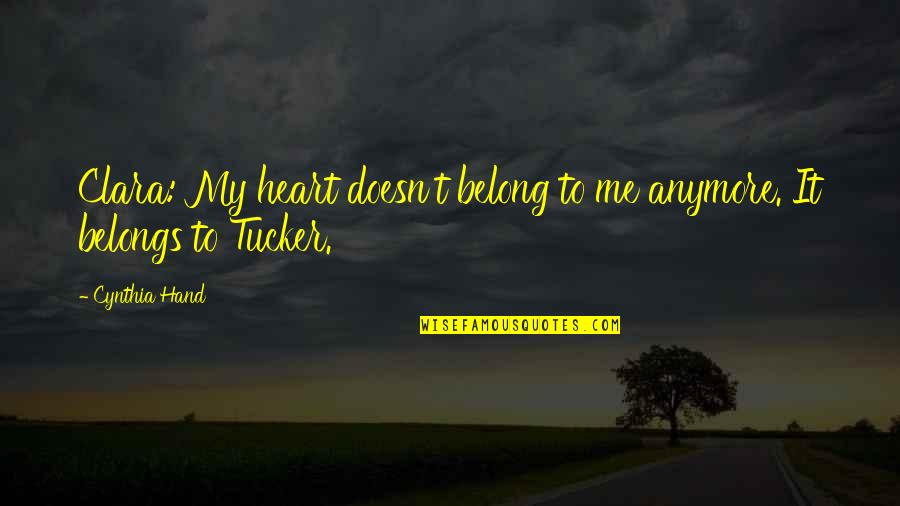 My Heart Belongs To Only You Quotes By Cynthia Hand: Clara: My heart doesn't belong to me anymore.