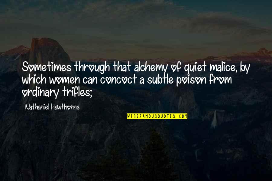 My Heart Belongs To Someone Quotes By Nathaniel Hawthorne: Sometimes through that alchemy of quiet malice, by