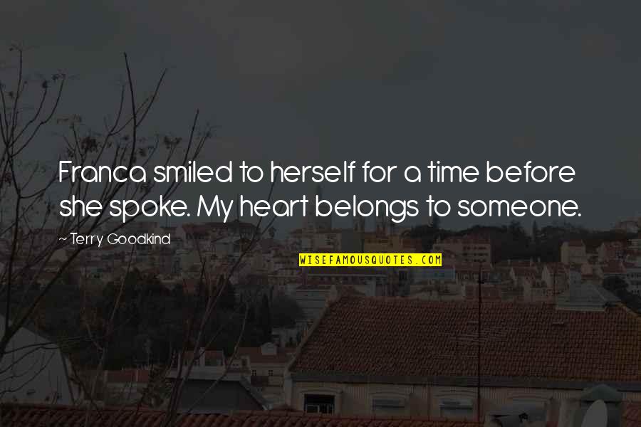 My Heart Belongs To Someone Quotes By Terry Goodkind: Franca smiled to herself for a time before