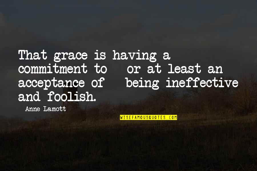 My Heart Belongs To The Sea Quotes By Anne Lamott: That grace is having a commitment to -