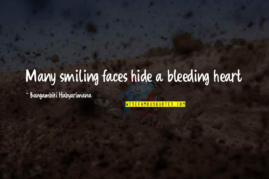 My Heart Bleeding Quotes By Bangambiki Habyarimana: Many smiling faces hide a bleeding heart