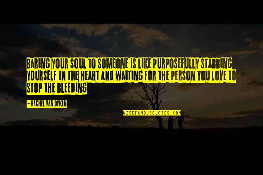 My Heart Bleeding Quotes By Rachel Van Dyken: Baring your soul to someone is like purposefully