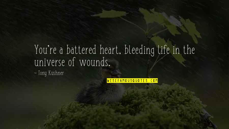 My Heart Bleeding Quotes By Tony Kushner: You're a battered heart, bleeding life in the