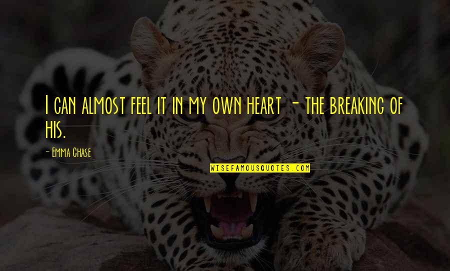 My Heart Breaking Quotes By Emma Chase: I can almost feel it in my own