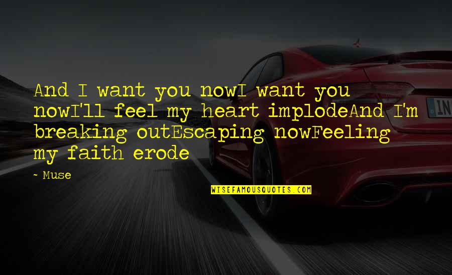 My Heart Breaking Quotes By Muse: And I want you nowI want you nowI'll