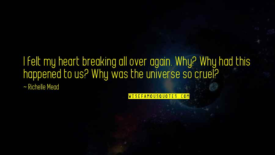 My Heart Breaking Quotes By Richelle Mead: I felt my heart breaking all over again.