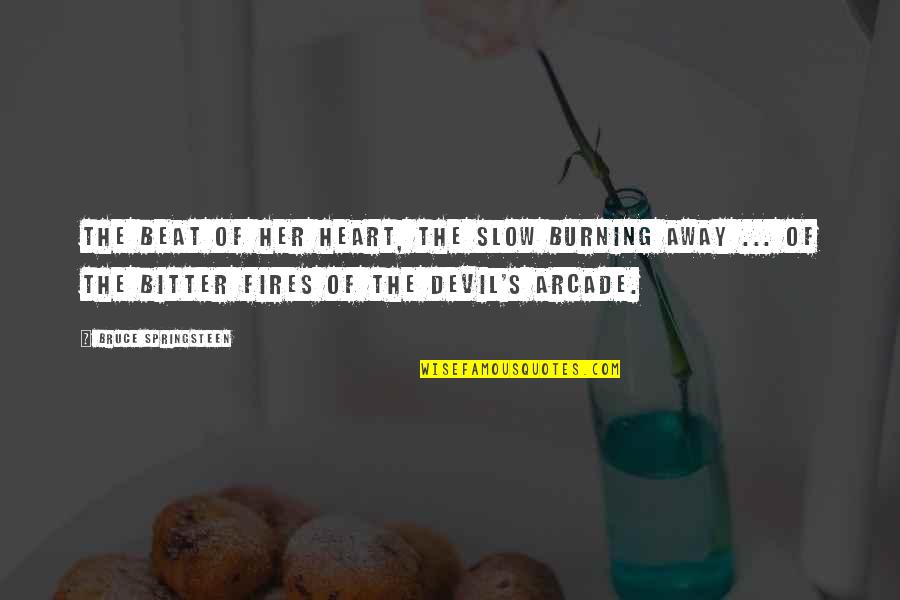 My Heart Burning Quotes By Bruce Springsteen: The beat of her heart, the slow burning My Heart Burning Quotes By Bruce Springsteen: The beat of her heart, the slow burning