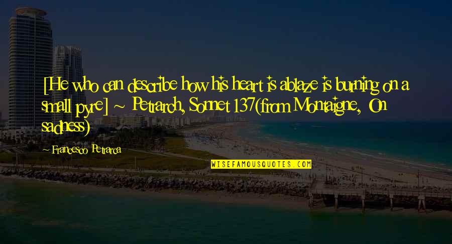 My Heart Burning Quotes By Francesco Petrarca: [He who can describe how his heart is My Heart Burning Quotes By Francesco Petrarca: [He who can describe how his heart is