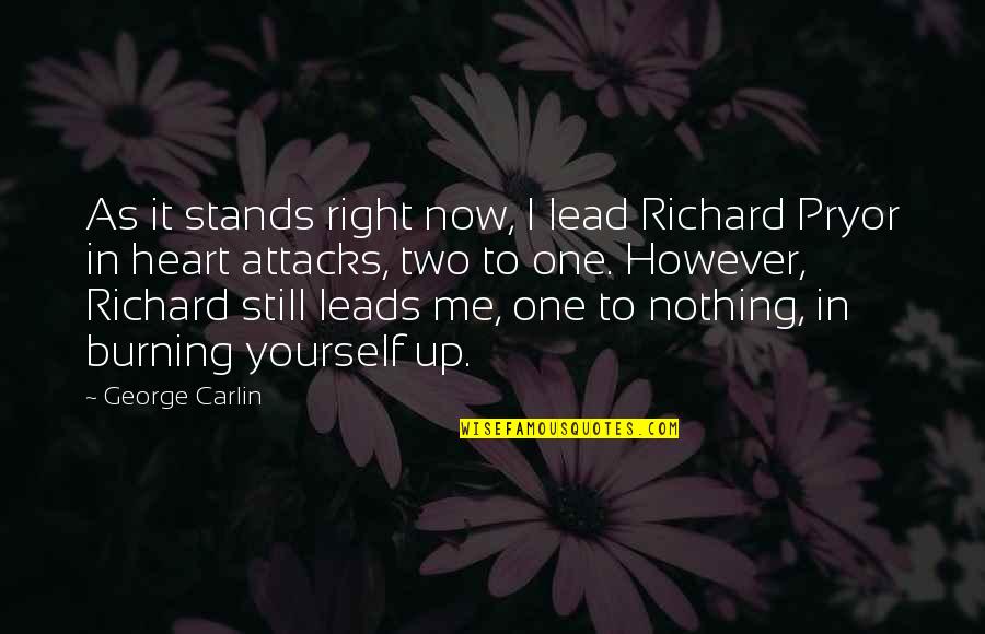 My Heart Burning Quotes By George Carlin: As it stands right now, I lead Richard