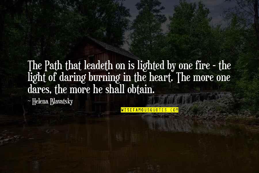 My Heart Burning Quotes By Helena Blavatsky: The Path that leadeth on is lighted by